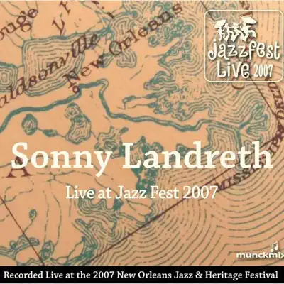 Live At Jazz Fest 2007 - Sonny Landreth Live At Jazz Fest 2007 - Sonny Landreth