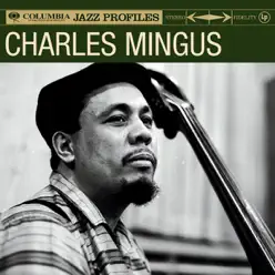 Columbia Jazz Profile: Charles Mingus - Charles Mingus Columbia Jazz Profile: Charles Mingus - Charles Mingus