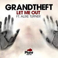Let Me Out (feat. Alixe Turner) [Remixes] - Single - Grandtheft