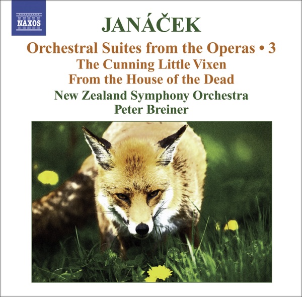 Janácek: Operatic Orchestral Suites, Vol. 3 (Arr. P. Breiner): The Cunning Little Vixen & From the House of the Dead