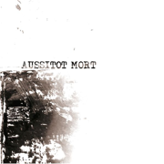 Discographie - Aussitot Mort