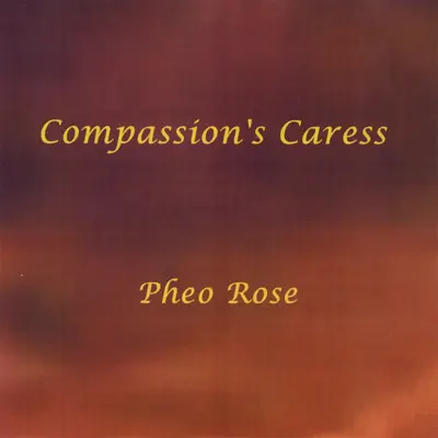 Ascolta 'Compassion's Caress' di Pheo Rose