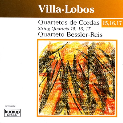 Villa-Lobos: String Quartets 15, 16, 17