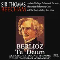 Te Deum: Te Deum Laudamus — Royal Philharmonic Orchestra, London Philharmonic Choir, The Dulwich College Boys Choir, Alexander Young, Denis Vaughan & Sir Thomas Beecham