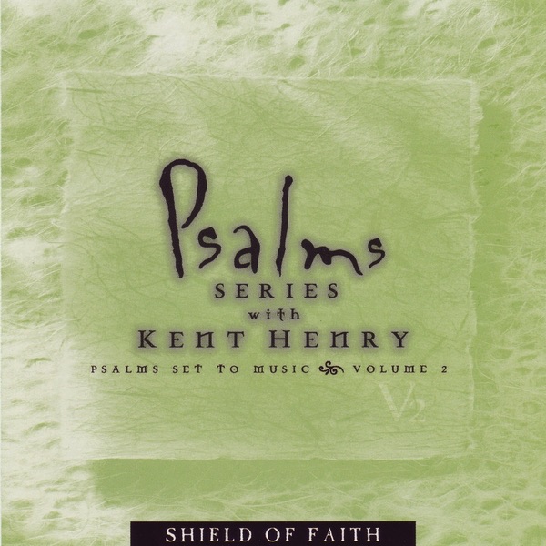 Sheild of Faith: Psalm Series With Kent Henry, Vol. 2