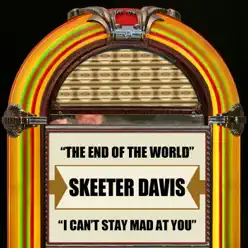 The End of the World / I Can't Stay Mad At You - Single - Skeeter Davis