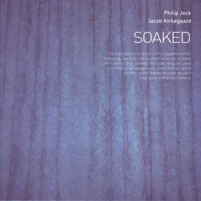 Posłuchaj utworu Soaked wykonywanego przez Philip Jeck And Jacob Kirkegaard.