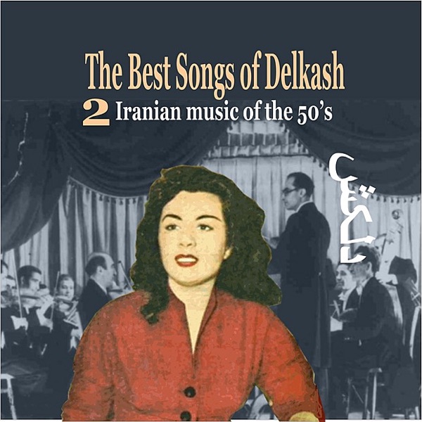 The Best Songs of Delkash, Vol. 2 - Iranian Music of the 50's