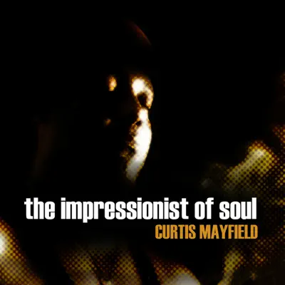 Curtis Mayfield - The Impressionist of Soul - Curtis Mayfield Curtis Mayfield - The Impressionist of Soul - Curtis Mayfield