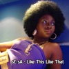 Se Sa - Like This Like That