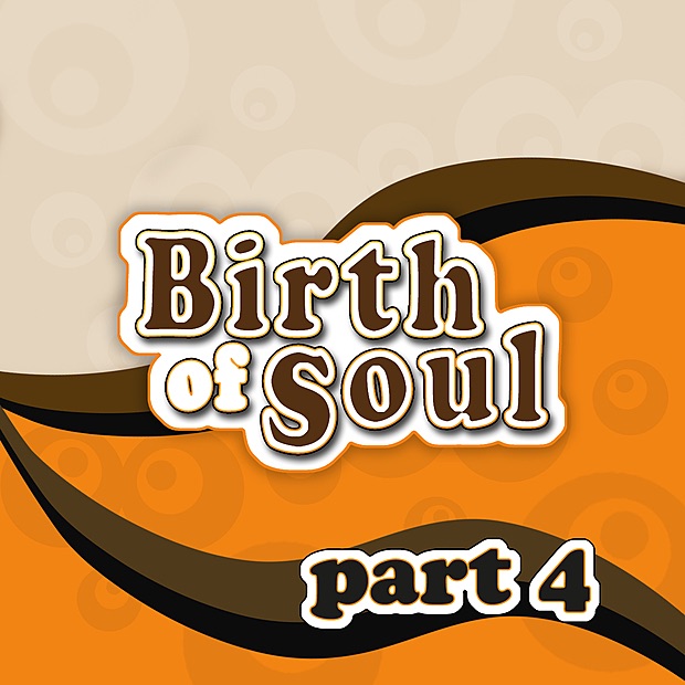 The Birth of Soul., Part 4