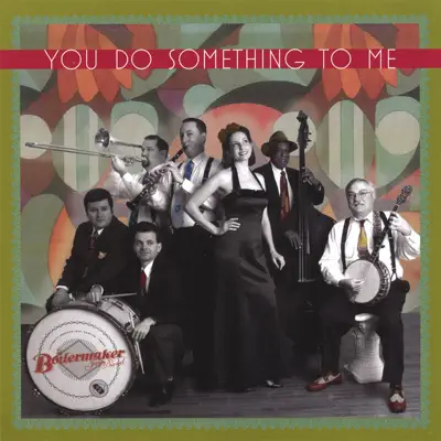 You Do Something to Me - Boilermaker Jazz Band You Do Something to Me - Boilermaker Jazz Band