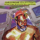 George Clinton & The P-Funk All Stars - If Anybody Gets Funked Up (It's Gonna Be You)
