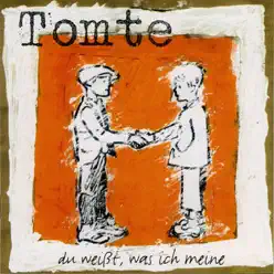 Du weißt, was ich meine - Tomte