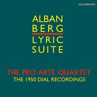 Alban Berg: Lyric Suite - The 1950 Dial Recordings - The Pro Arte Quartet