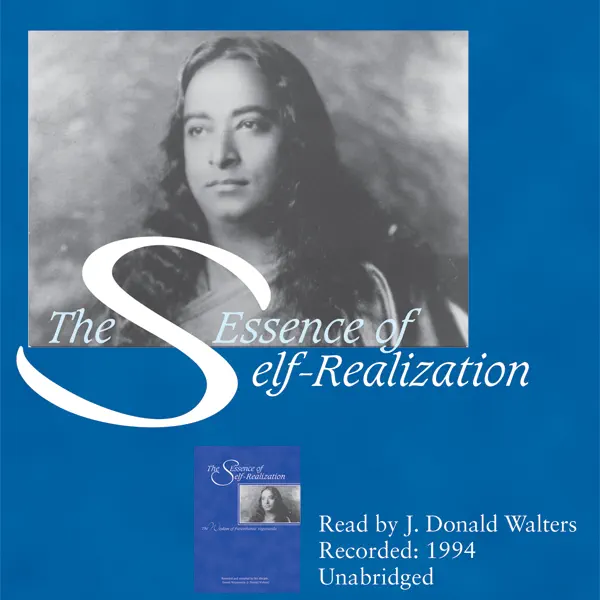 The Essence of Self-Realization: The Wisdom of Paramhansa Yogananda (Unabridged)
