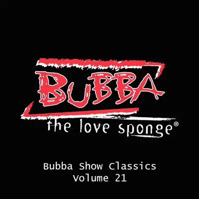 Listen to Bubba Show Classics Volume 21 by Bubba the Love Sponge