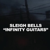 Infinity Guitars by Sleigh Bells