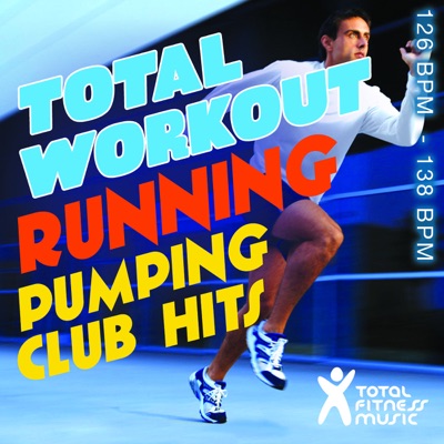 Total Workout Running: Pumping Club Hits