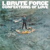 I, Brute Force, Confections of Love