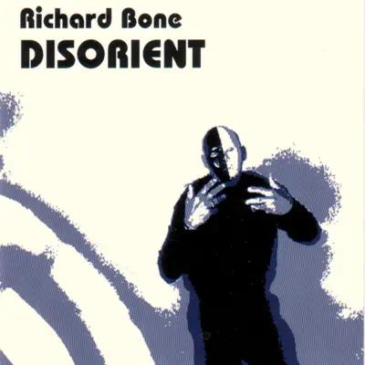 Posłuchaj utworu Disorient wykonywanego przez Richard Bone.