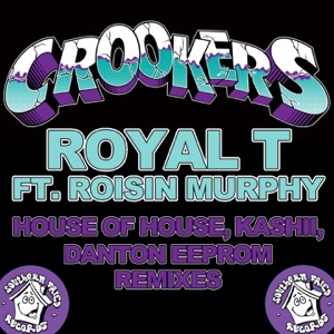 Royal T (feat. Roisin Murphy) [House of House, Kashii, Danton Eeprom Remixes] - Single