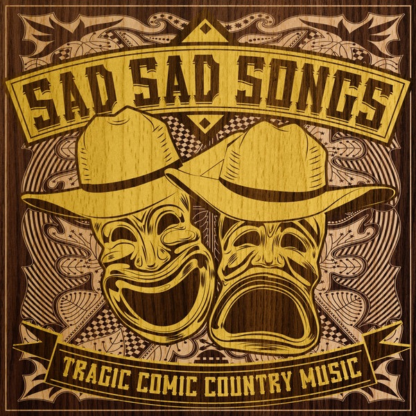 Sad Sad Songs - Tragic Comic Country Music