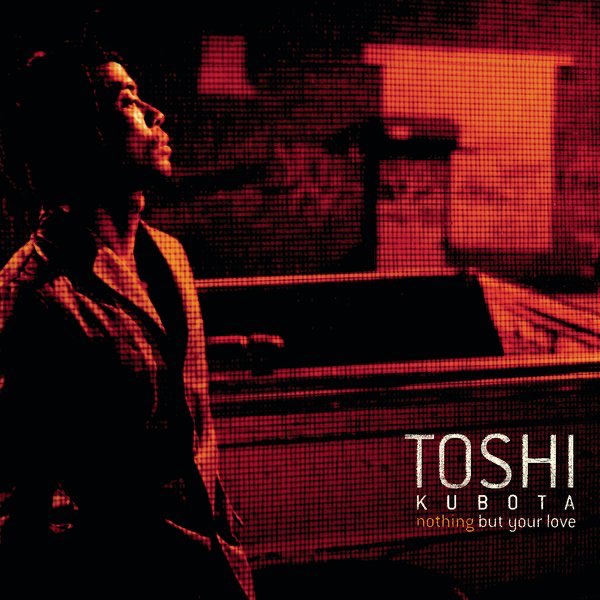 Toshi Kubota 久保田利伸 Nothing But Your Love Nothing But Your Love - 久保田利伸のアルバム - Apple Music