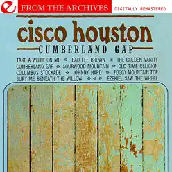 Cumberland Gap - From the Archives (Digitally Remastered) - Cisco Houston Cumberland Gap - From the Archives (Digitally Remastered) - Cisco Houston