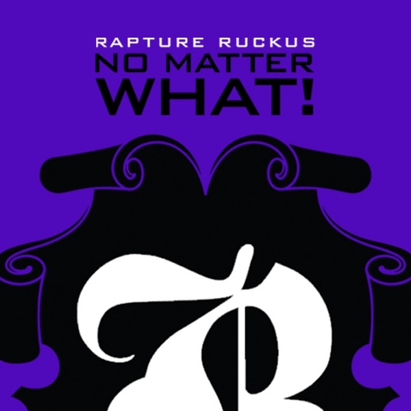 Обложка альбома «No Matter What - Single» — Rapture Ruckus
