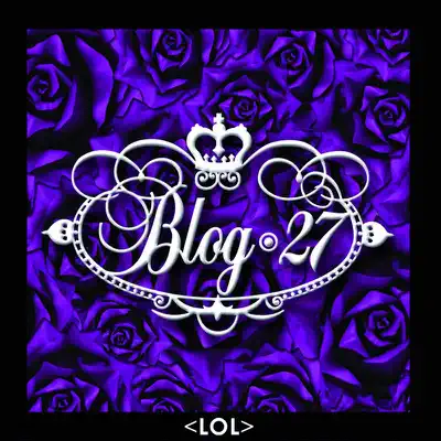 (Lol) - Blog 27 (Lol) - Blog 27
