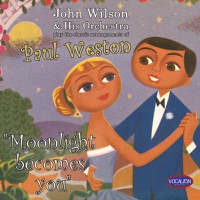 Moonlight Becomes You (The Classic Arrangements of Paul Weston) - The John Wilson Orchestra
