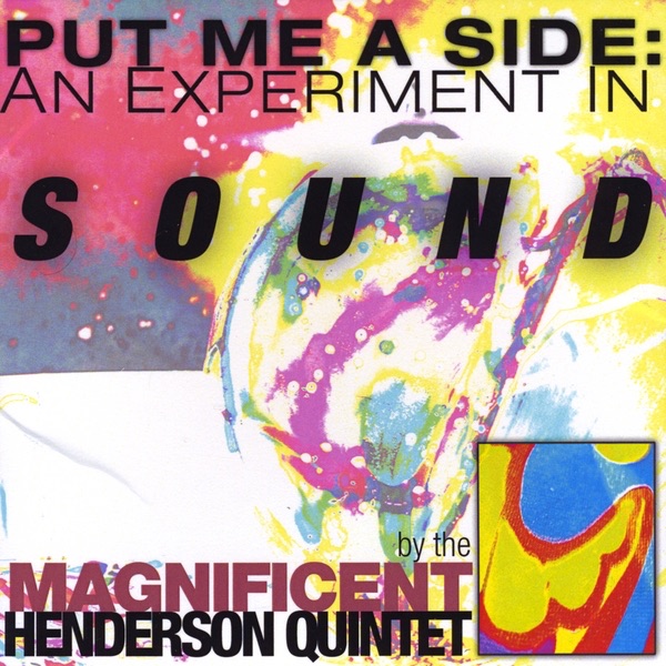 Put Me a Side: An Experiment In Sound By the Magnificent Henderson Quintet