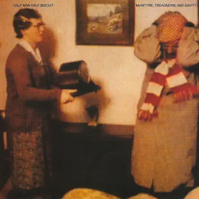 McIntyre, Treadmore and Davitt - Half Man Half Biscuit