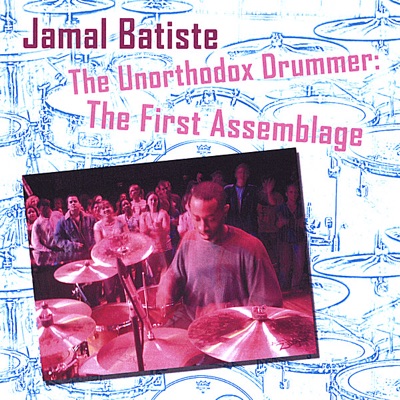 Jamal Batiste the Unorthodox Drummer: The First Assemblage