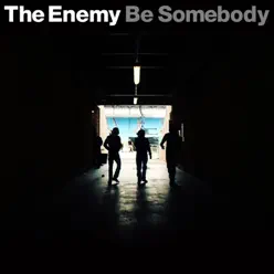 Be Somebody - Single - The Enemy Be Somebody - Single - The Enemy