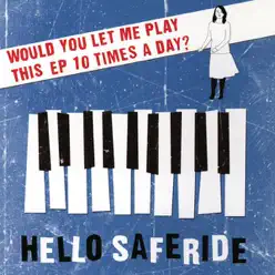 Would You Let Me Play This EP 10 Times a Day? - EP - Hello Saferide
