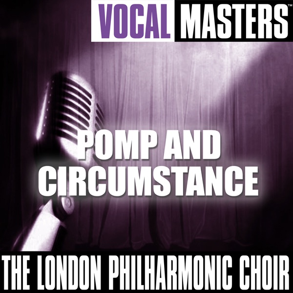 Vocal Masters: The London Philharmonic Choir - Pomp and Circumstance