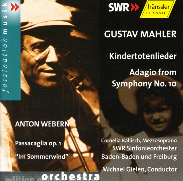 Mahler: Kindertotenlieder - Symphony No. 10: Adagio - Webern: Passacaglia, Op. 1 - Im Sommerwind