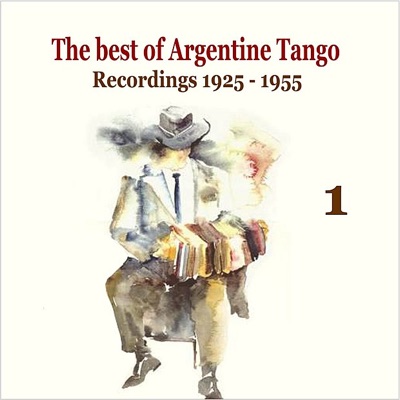 The Best of Argentine Tango, Vol. 1 / 78 Rpm Recordings 1925 - 1955