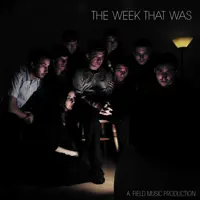 Scratch the Surface — The Week That Was & Field Music
