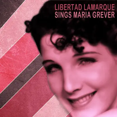 Libertad Lamarque Sings Songs By Maria Grever - Libertad Lamarque Libertad Lamarque Sings Songs By Maria Grever - Libertad Lamarque