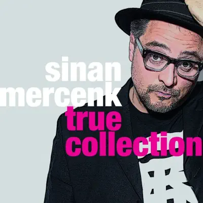 Sinan Mercenk adlı sanatçının True Collection albümünü dinle