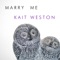 Marry Me - Kait Weston lyrics