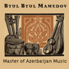 Master of Azerbaijan Music - Byul Byul Mamedov