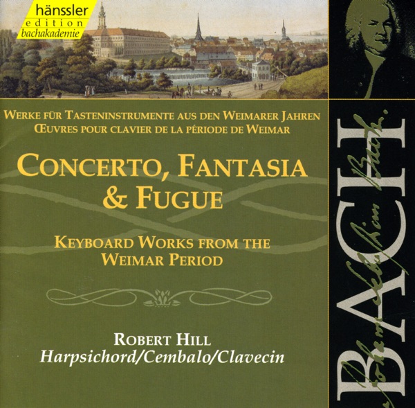 Bach, J.S.: Concerto, Fantasia and Fugue (Keyboard Works from the Weimer Period)