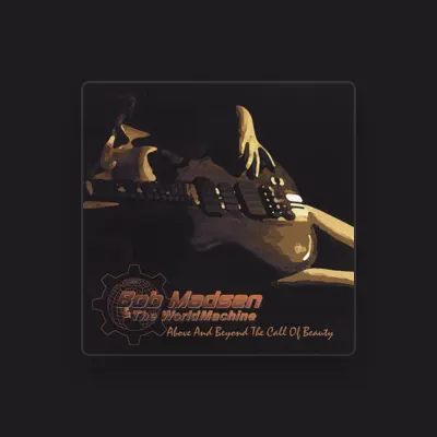 Listen to Bob Madsen & The WorldMachine, watch music videos, read bio, see tour dates & more!