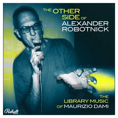 The Other Side Of Alexander Robotnick (The Library Music Of Maurizio Dami)