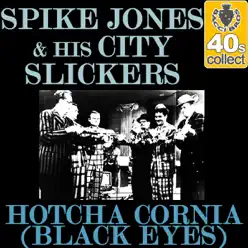 Hotcha Cornia (Black Eyes) (Remastered) - Single - Spike Jones & His City Slickers Hotcha Cornia (Black Eyes) (Remastered) - Single - Spike Jones & His City Slickers