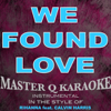 We Found Love (Rihanna Feat. Calvin Harris Karaoke - Master Q Karaoke